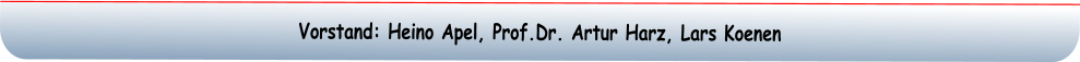 Vorstand: Heino Apel, Prof.Dr. Artur Harz, Lars Koenen